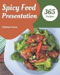 365 Spicy Food Presentation Recipes: I Love Spicy Food Presentation Cookbook!