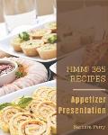 Hmm! 365 Appetizer Presentation Recipes: An Appetizer Presentation Cookbook for Your Gathering