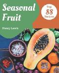 Top 88 Seasonal Fruit Recipes: The Seasonal Fruit Cookbook for All Things Sweet and Wonderful!