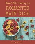 Hmm! 365 Romantic Main Dish Recipes: More Than a Romantic Main Dish Cookbook