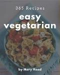365 Easy Vegetarian Recipes: The Best Easy Vegetarian Cookbook that Delights Your Taste Buds