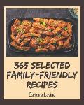 365 Selected Family-Friendly Recipes: An Inspiring Family-Friendly Cookbook for You