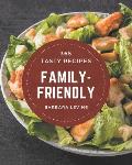 365 Tasty Family-Friendly Recipes: Not Just a Family-Friendly Cookbook!