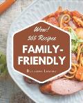 Wow! 365 Family-Friendly Recipes: Family-Friendly Cookbook - The Magic to Create Incredible Flavor!
