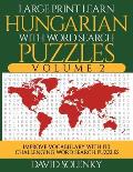 Large Print Learn Hungarian with Word Search Puzzles Volume 2: Learn Hungarian Language Vocabulary with 130 Challenging Bilingual Word Find Puzzles fo