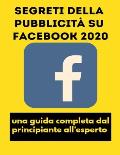 Segreti della pubblicit? su Facebook 2020: una guida completa dal principiante all'esperto