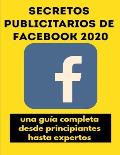 Secretos publicitarios de Facebook 2020: una gu?a completa desde principiantes hasta expertos