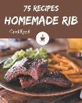 75 Homemade Rib Recipes: A Timeless Rib Cookbook