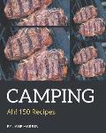 Ah! 150 Camping Recipes: Camping Cookbook - The Magic to Create Incredible Flavor!