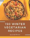 150 Winter Vegetarian Recipes: Welcome to Winter Vegetarian Cookbook