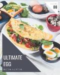 88 Ultimate Egg Recipes: Make Cooking at Home Easier with Egg Cookbook!