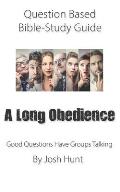Question-based Bible Study Guide -- A Long Obedience: Good Questions Have Groups Talking