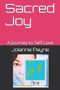 Sacred Joy: A Journey to Self Love
