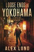 Loose Ends in Yokohama: A Story of a Man on a Mission to Make Peace with His Past