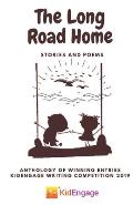 The Long Road Home - Stories and Poems: Anthology of KidEngage Writing Contest Winners 2019
