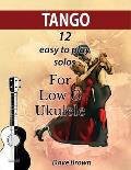 Tango: 12 easy to play solos for Low G Ukulele