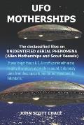 UFO Motherships The Declassified Files on Unidentified Aerial Phenomena Alien Motherships & Scout Vessels