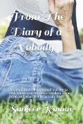 From the diary of a nobody: A compilation of a personal journey to find where your own true freedom comes from, and what is it to be truly free