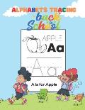 Alphabets Tracing Back to School: Tracing ABC for Kindergarten and Toddlers, First Step to Learn Writing, Practice Workbook, Blank Paper to Training,