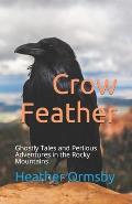 Crow Feather: Ghostly Tales and Perilous Adventures in the Rocky Mountains