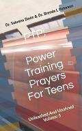 Ptp: Power Training Prayers For Teens: Unleashed And Unafraid Volume 5