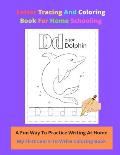Letter Tracing And Coloring Book For Home Schooling A Fun Way To Practice Writing At Home My First Learn-To-Write Coloring Book: Ideal For 2-5 Year-ol