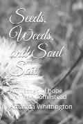 Seeds, Weeds, and Soul Soil: A message of hope from the homestead