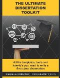 The Ultimate Dissertation Toolkit: All the techniques, tools and how-to's you need to write a first class dissertation