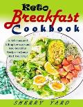 Keto Breakfast Cookbook: A delicious and filling low carb and keto breakfast Recipes to Jump-Start Your Day!