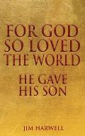 For God So Loved the World: He Gave His Son