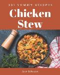 101 Yummy Chicken Stew Recipes: A Timeless Yummy Chicken Stew Cookbook