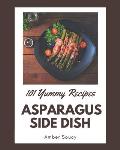 101 Yummy Asparagus Side Dish Recipes: Best Yummy Asparagus Side Dish Cookbook for Dummies
