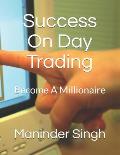 Success On Day Trading: Become A Millionaire