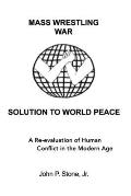 Mass Wrestling War Solution To World Peace: A Re-evaluation of Human Conflict in the Modern Age