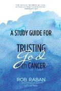 A Study Guide for Trusting God with Cancer