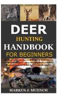 Deer Hunting Handbook for Beginners: Detailed Guide on How to Effectively Hunt Deer & Get the Best Catches Using Amazing Shots & Secrets; Mistakes to