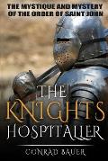 The Knights Hospitaller: The Mystique and Mystery of the Order of Saint John