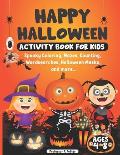 Happy Halloween Activity Book for Kids ages 4 - 8: Spooky Coloring, Mazes, Counting, Wordsearches, Halloween Masks, and more. Halloween fun activity b