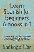 Learn Spanish for Beginners 6 Books in 1: Your personal coach everywhere. Lessons for real life and travel. Fast and easy learning from absolute begin