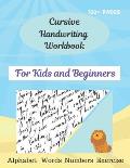 Cursive Handwriting Workbook For Kids and Beginners: Cursive for beginners workbook\Letters, words, numbers\ Cursive letter tracing book. Cursive writ