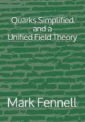 Quarks Simplified and a Unified Field Theory