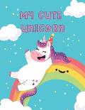 My Cute Unicorn: A Funny Unicorn Coloring Book For Kids Aged 3-8