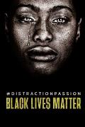 #DistractionPassion: Black Lives Matter