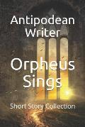 Orpheus Sings: Short Story Collection