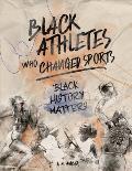 Black Athletes who Changed Sports: Black History Matters Book Series