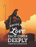 Above All, Love Each Other Deeply Christian Coloring Book: Bible Verse Coloring Book For Adult Stress Relief and Faith-Building, Coloring Pages With B