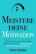 Meistere Deine Motivation: Ein praktischer Leitfaden, um dich zu befreien, Momentum zu schaffen und langfristige Motivation aufzubauen
