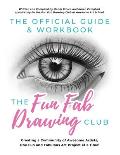 The Official Guide & Workbook for The Fun Fab Drawing Club: Creating a Community of Awesome Artists one Fun and Fabulous Art Project at a Time!