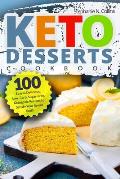 Keto Desserts Cookbook: 100 Easy & Delicious, Low-Carb, Sugar-Free, Ketogenic Recipes to Satisfy Your Sweet Tooth
