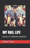 My Rail Life: Stories of a Railroad Conductor